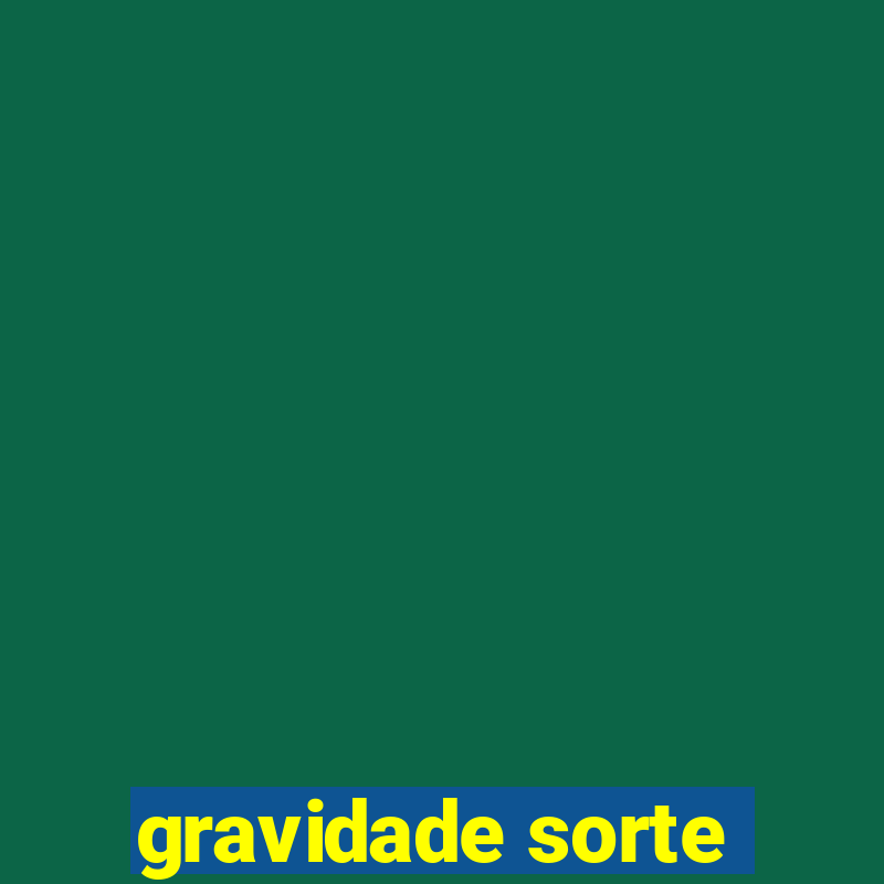 gravidade sorte